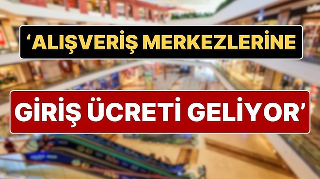 ‘AVM’lere Giriş Ücretli Olacak’ İddiası Sosyal Medyada Gündem Oldu: AVM’lere Giriş 1 TL mi Olacak?