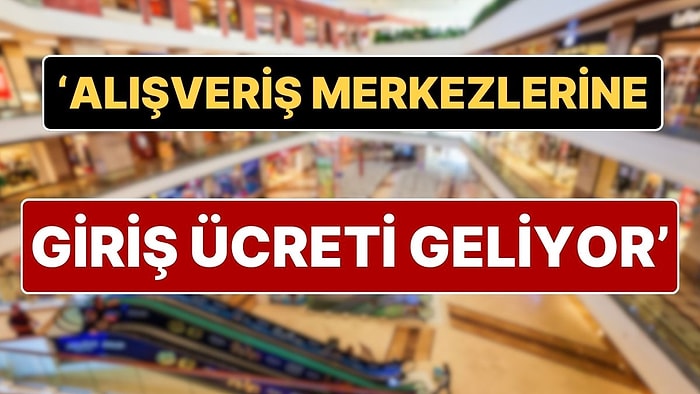 ‘AVM’lere Giriş Ücretli Olacak’ İddiası Sosyal Medyada Gündem Oldu: AVM’lere Giriş 1 TL mi Olacak?