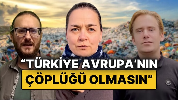 Avrupalı Aktivistler, Sosyal Medyada "Türkiye Avrupa’nın Çöplüğü Olmasın" Çağrısı Yaptı