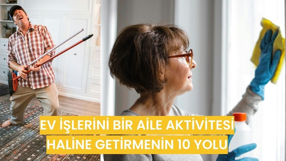 Ev İşlerini Eğlenceli Bir Aile Aktivitesi Haline Getirmenin 10 Yolu