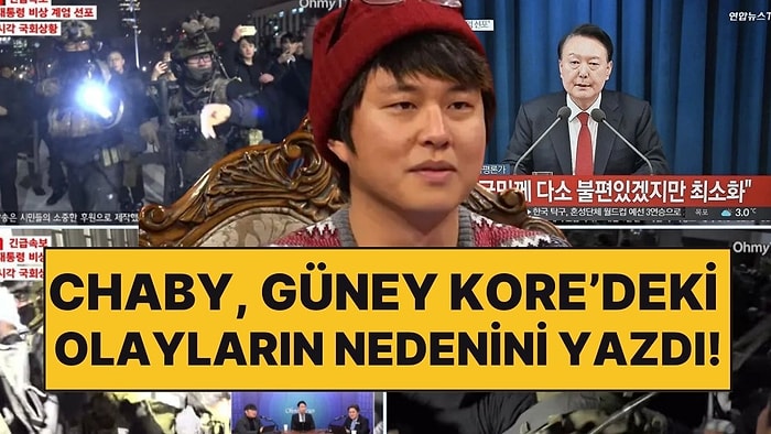 Türkiye'de Yaşayan Ünlü Fenomen Chaby Han, Güney Kore'deki Sıkıyönetim Kararı ve Olayların Nedenini Yazdı!