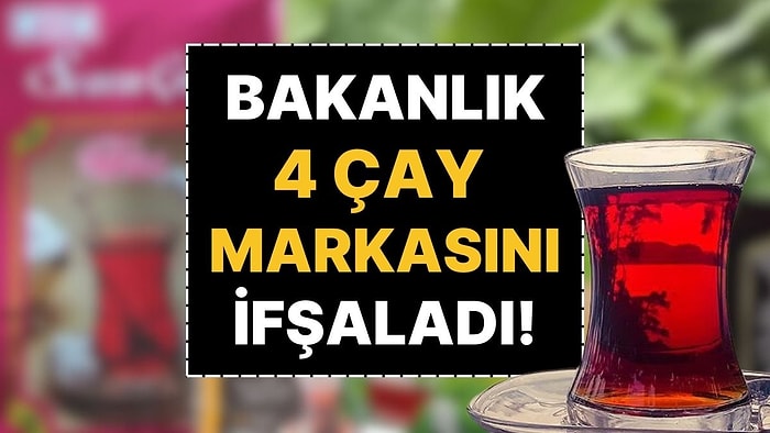 Bakanlık 4 Çay Markasını İfşaladı: Uzmanlardan Zehirlenme Uyarısı!