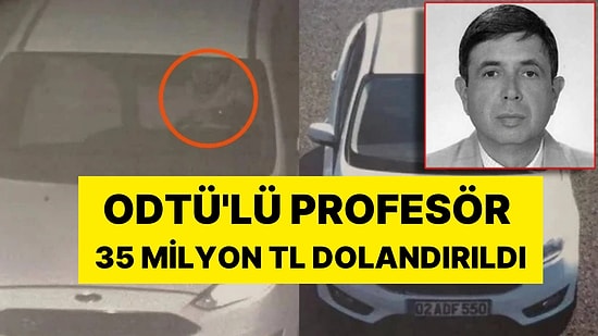 Dolandırıcıların Son Kurbanı ODTÜ'lü Profesör Oldu: 35 Milyon TL Dolandırıldı