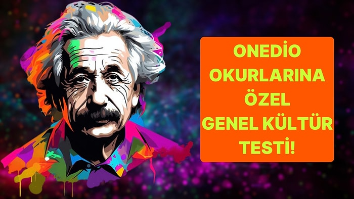 Onedio Okurlarına Özel Genel Kültür Testinde 15/15 Yapabilecek misin?