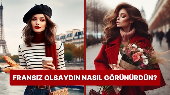 Burcuna Göre Fransız Olsaydın Nasıl Görünürdün?