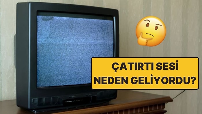 Eskiden Televizyonları Açarken Neden "Çat, Pat" Diye Patlama Sesi Gelirdi?