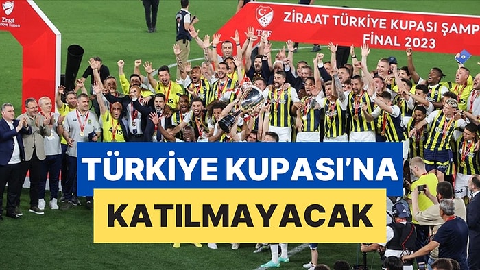 TFF Açıkladı: Fenerbahçe Ziraat Türkiye Kupası’na Katılmayacak