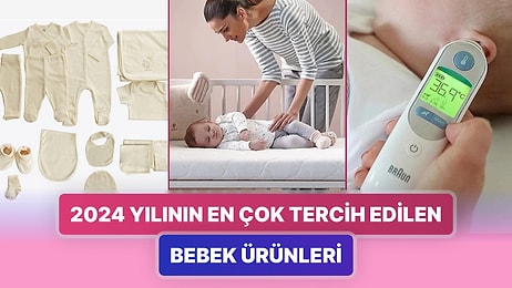 2024 Yılının En Çok Tercih Edilen Bebek Ürünleri