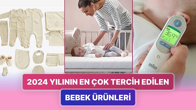 2024 Yılının En Çok Tercih Edilen Bebek Ürünleri