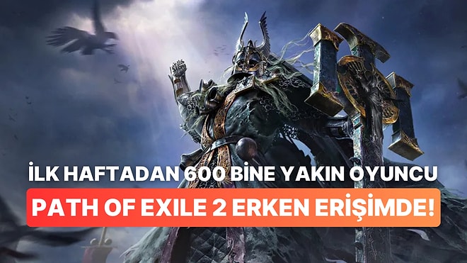 Path of Exile 2 Erken Erişim Sürümü Çıktı: İlk Haftadan 600 Bin Oyuncu Oynadı!