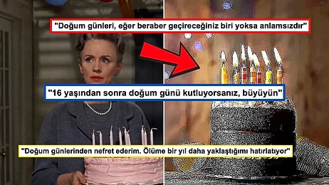 Doğum Günleri Hakkında Linç Edilebilecek Fikirlerini Söyleyerek Hak Verdiren Kişiler