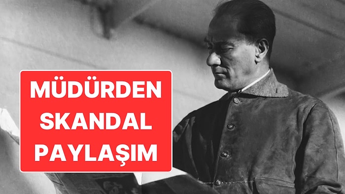 Okul Müdüründen Skandal Atatürk Paylaşımı "Selanik’ten Gelenler de Dönsün"