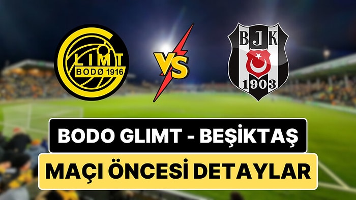 Bodo Glimt - Beşiktaş UEFA Avrupa Ligi Maçı Ne Zaman, Saat Kaçta ve Hangi Kanalda?