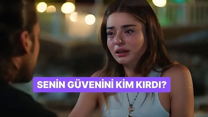 Senin Güvenini Kim Kırdı?