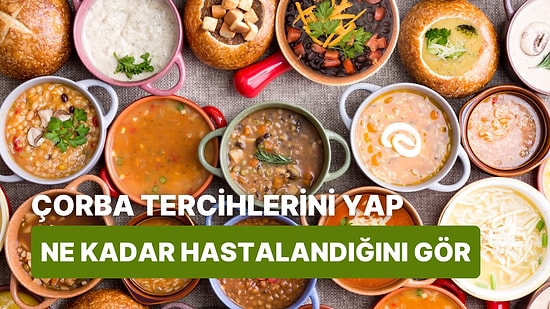 Seçtiğin Çorbalara Göre Kışın Ne Kadar Hasta Olduğunu Tahmin Ediyoruz!