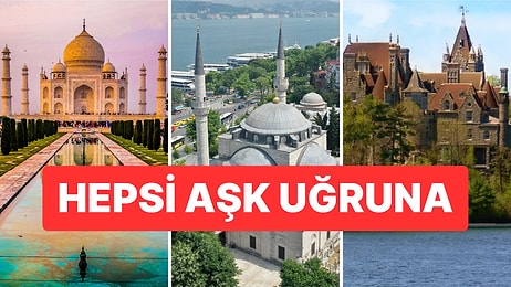 Aşk Uğruna İnşa Edilen Birbirinden Görkemli Yapılar