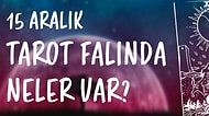 Tarot Falına Göre 15 Aralık Pazar Günü Senin İçin Nasıl Geçecek?