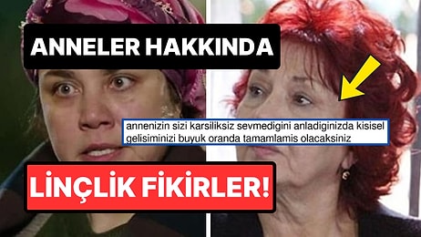 Anneler Hakkında Linç Edilebilecek Fikirleri Büyük Bir Cesaretle Söyleyen Kişiler