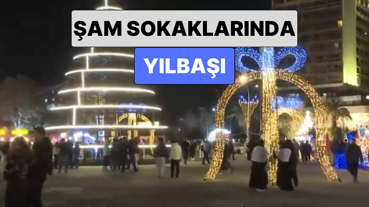 Suriye'de Sakin Günler Başladı: Şam Sokaklarında Yapılan Yılbaşı Süslemeleri Dikkat Çekti