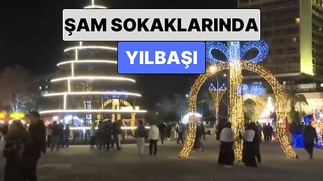 Suriye'de Sakin Günler Başladı: Şam Sokaklarında Yapılan Yılbaşı Süslemeleri Dikkat Çekti