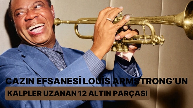 Cazın Efsanesi Louis Armstrong’un Kalplere Uzanan 12 Altın Parçası