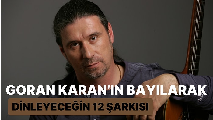 Stay With Me Şarkısıyla Gönlümüze Taht Kurmuş Goran Karan’ın Bayılarak Dinleyeceğin 12 Şarkısı