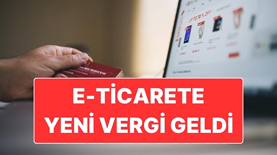 İnternetten Alışverişi Tümden Etkileyecek Karar: E-Ticarete Yeni Vergi Geldi