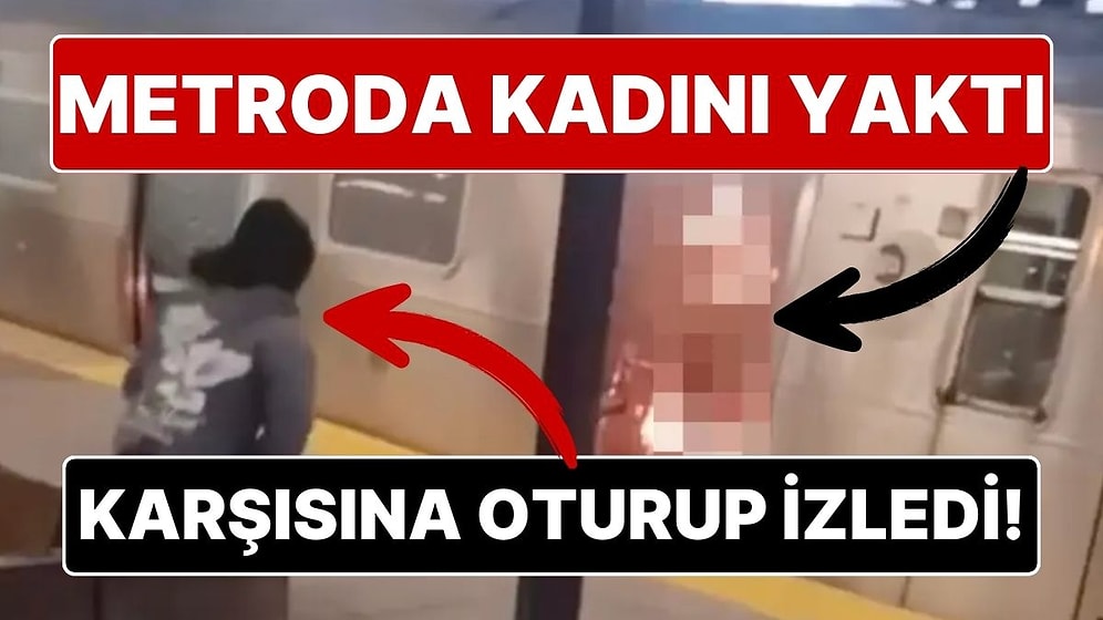 Metroda Yolculuk Yapan Kadın Ateşe Verdi, Karşısına Oturup Yanmasını İzledi!