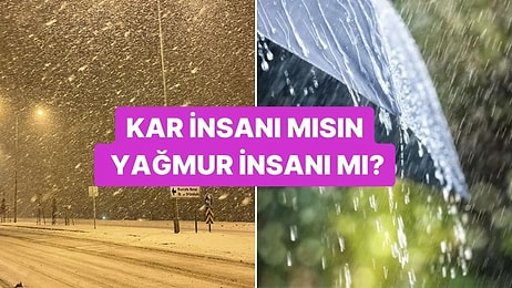 Evet/Hayır Testine Göre Kar İnsanı mısın Yağmur İnsanı mı?