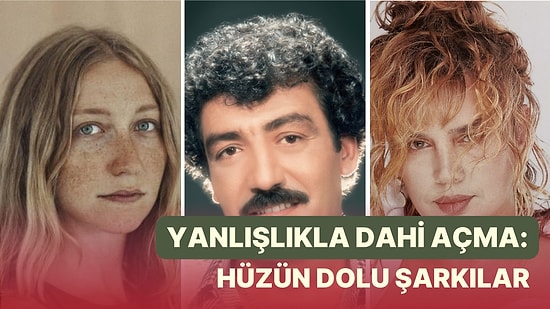 Yanlışlıkla Dahi Çaldığında Üzüntüden Baygınlık Geçirtip Ambulansı Çağırtacak 15 Şarkı