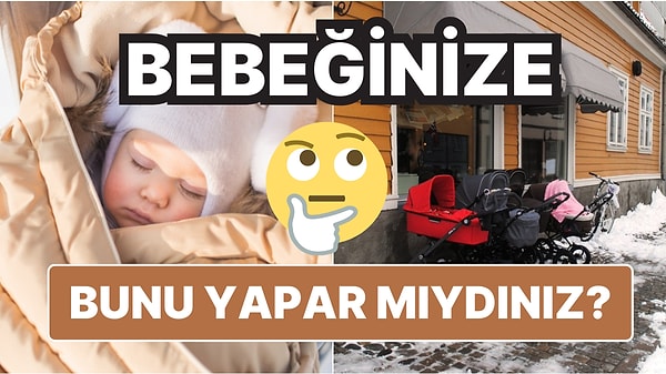 14. Danimarka, İzlanda Gibi Kuzey Avrupa Ülkelerinde Bebekler Neden Soğukta Uyutuluyor?