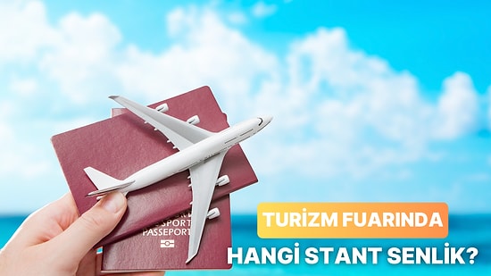 Turizm Fuarında Hangi Standı Ziyaret Ederdin Buluyoruz!