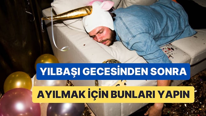 Yılbaşı Gecesinden Sonra Akşamdan Kalanlar İçin Adım Adım Ayılma Yöntemleri