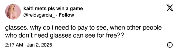 "Gözlükler. Gözlük ihtiyacı olmayan diğer insanlar ücretsiz görebiliyorken, neden ben görmek için para ödemeliyim?"