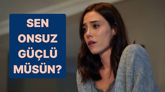 Sen Onsuz Daha mı Güçlüsün?