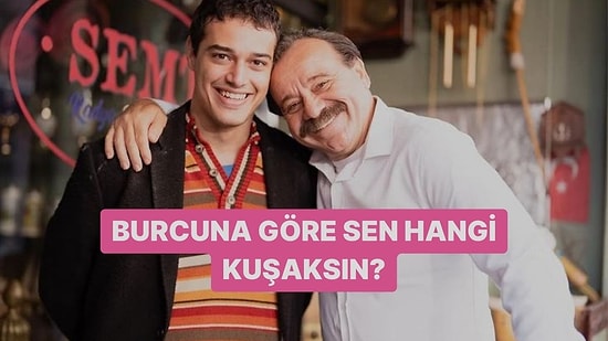 Burcuna Göre Sen Hangi Kuşaksın?