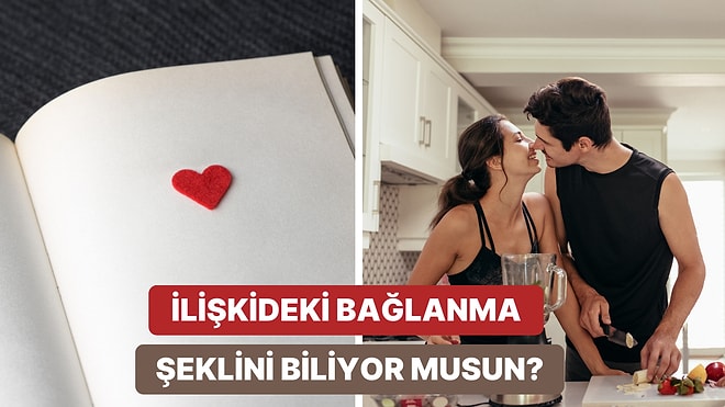 Verdiğin Yanıtlara Göre Senin İlişkide Bağlanma Stilin Ne?