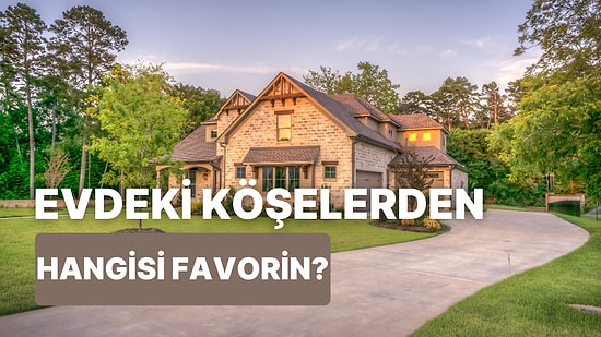 Evdeki Favori Köşen Neresi?