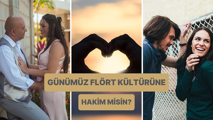 Günümüz Flört Kültürüne Ne Kadar Hakimsin?