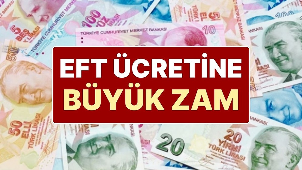 Bankadan Para Transferi Yapanlar Dikkat! EFT Ücretlerine Büyük Zam Yapıldı