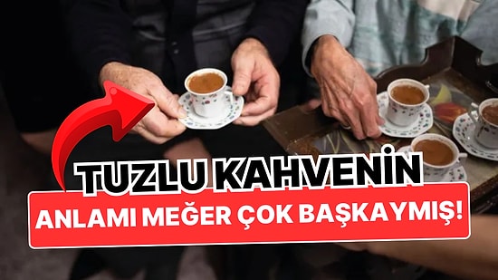 Damat Adaylarına Tuzlu Kahve Verilmesinin Asıl Anlamını Öğrendiğinizde Bir Daha Yeltenmeyeceksiniz!