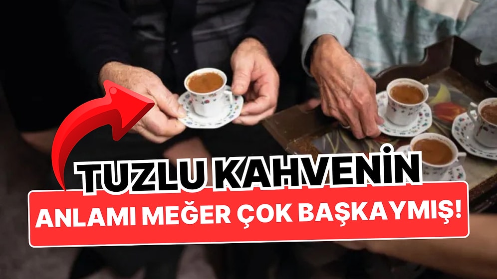 Damat Adaylarına Tuzlu Kahve Verilmesinin Asıl Anlamını Öğrendiğinizde Bir Daha Yeltenmeyeceksiniz!