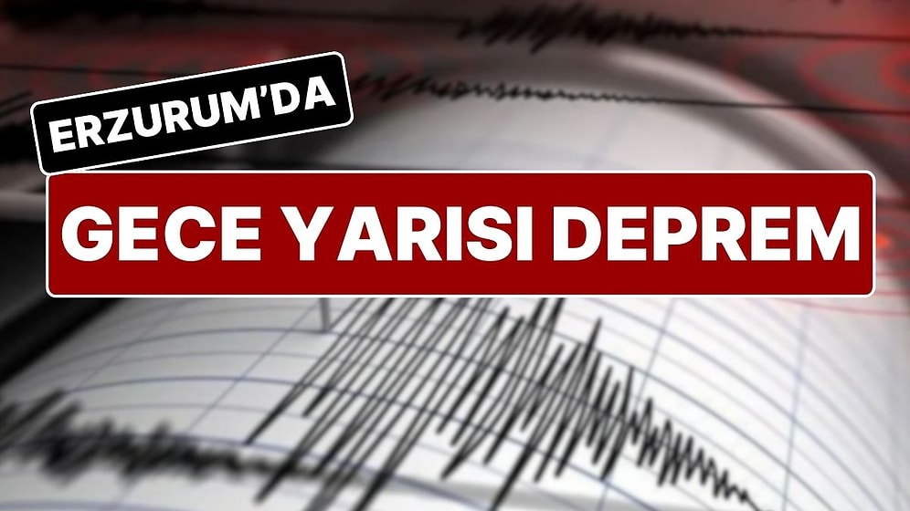 Erzurum'da Gece Yarısı 4.5 Büyüklüğünde Deprem: Deprem Sonrası Artçılar Devam Ediyor!