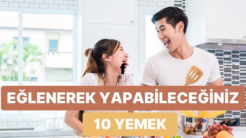 Mutfakta Birlikte Vakit Geçirmeyi Seven Çiftlerin Bayılarak Yapacağı 10 Tarif