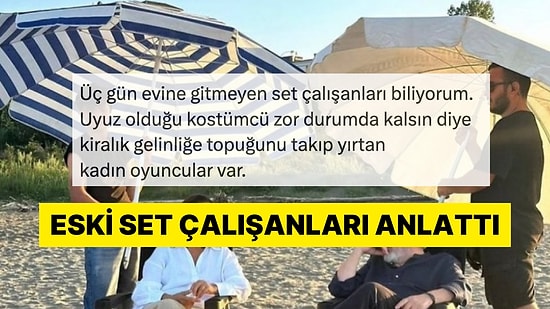 Olayların Görünmeyen Yüzü: Eski Set Çalışanları Uğradıkları Muameleleri Anlattı