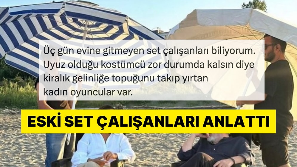 Olayların Görünmeyen Yüzü: Eski Set Çalışanları Uğradıkları Muameleleri Anlattı