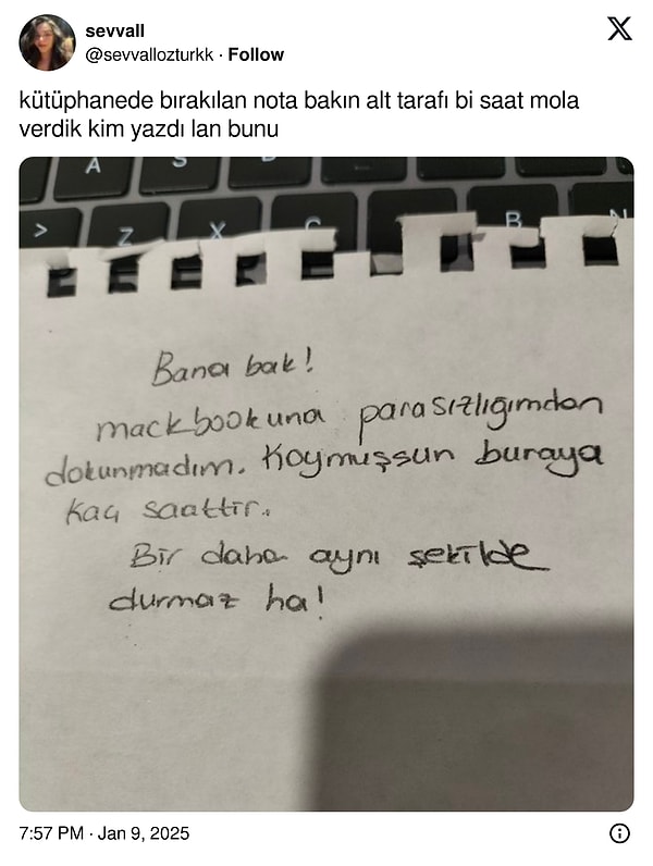 İşte tam da bu noktada macbookunu kütüphane masasında bırakıp tam bir saatlik molaya çıkan @sevvallozturkk adlı X kullanıcısına gelen not dikkatleri üzerine çekti.