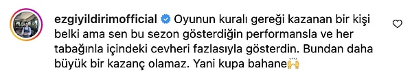 Bu paylaşımın ardından da 2024 sezonunda yarışan Ezgi, Kerem'i destekleyen ve Kerem'in kupayı hak ettiğini düşündüğü bir yorum yaptı.