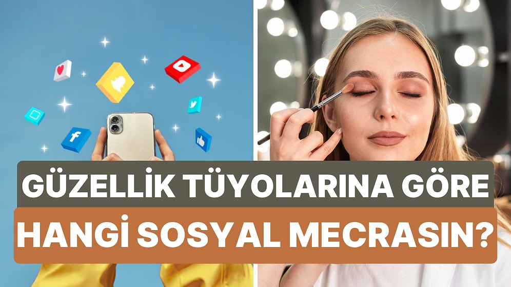 Seçtiğin Güzellik Tüyolarına Göre Hangi Sosyal Medya Platformusun?