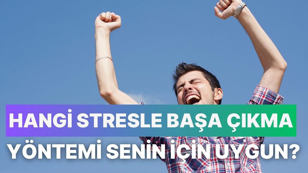 Hangi Stresle Başa Çıkma Yöntemi Senin İçin Daha Uygun?